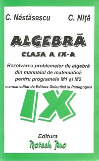 Algebra Clasa a IX-a. Rezolvarea problemelor din manual