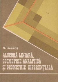 Algebra liniara, geometrie analitica si geometrie diferentiala