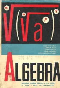 Algebra - Manual pentru clasa a IX-a liceu si anul I licee de specialitate (Editie 1967)