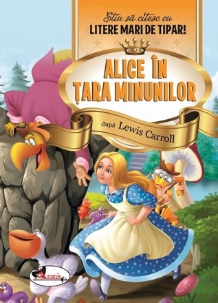 Alice in Tara Minunilor. Stiu sa citesc cu litere mari de tipar!