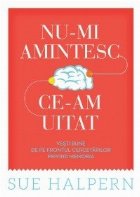 Nu-mi amintesc ce-am uitat. Vesti bune de pe frontul cercetarilor privind memoria