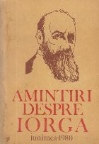 Amintiri despre Iorga, Volumul I