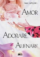 Amor, adorare, alienare