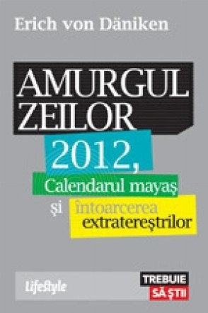 Amurgul zeilor. calendarul mayaş şi întoarcerea extratereştrilor