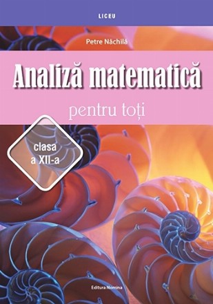 Analiză matematică pentru toţi : clasa a XII-a