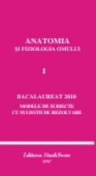 ANATOMIA SI FIZIOLOGIA OMULUI VOL. I - BACALAUREAT 2010 - Modele de subiecte cu sugestii de rezolvare