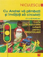 Cu Andrei va plimbati si invatati sa circulati. Carte de educatie rutiera pentru prescolari