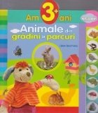 Am 3 ani - Animale din gradini si parcuri