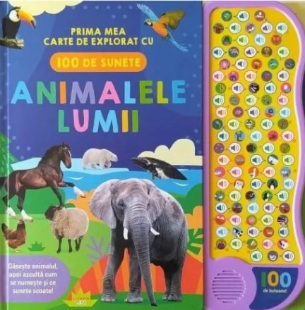 Animalele lumii : prima mea carte de explorat cu 100 de sunete