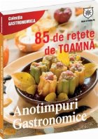 Anotimpuri gastronomice. 85 de retete de toamna