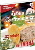 Anotimpuri gastronomice. 82 de retete de iarna