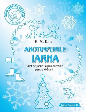 ANOTIMPURILE: IARNA. Caiet de jocuri logico-creative pentru 4-6 ani