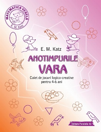 ANOTIMPURILE: VARA. Caiet de jocuri logico-creative pentru 4-6 ani