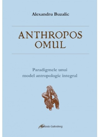 Anthropos : paradigmele unui model antropologic integral