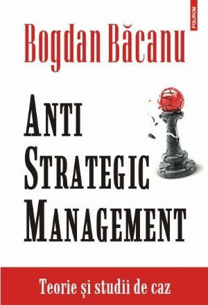 Anti-Strategic Management. Teorie și studii de caz