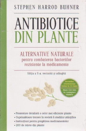 Antibiotice din Plante - Alternative Naturale pentru combaterea bacteriilor rezistente la medicamente (Editia a II-a, revizuita si adaugita)