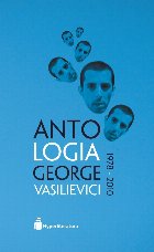 Antologia George Vasilievici 1978 - 2010