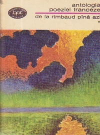 Antologia poeziei franceze - De la Rimbaud pina azi, Volumul I