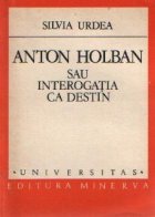 Anton Holban sau interogatia ca destin
