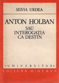 Anton Holban sau interogatia ca destin