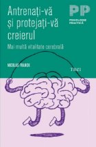 Antrenati-va si protejati-va creierul. Mai multa vitalitate cerebrala