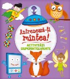 Antrenează-ți mintea! Activități superinteligente