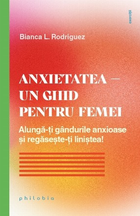 Anxietatea : un ghid pentru femei,scapă de gândurile anxioase