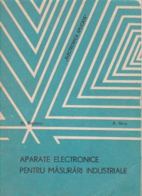 Aparate electronice pentru masurari industriale: Control. Reglare. Incercare. Reparare