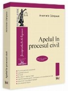 Apelul în procesul civil : practică judiciară comentată, legislaţie conexă, doctrină, decizii ale Curţ