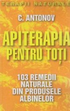 Apiterapia pentru toti. 103 remedii naturale din produsele albinelor