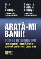 Arata-mi banii! Cum se determina ROI (randamentul investitiilor in oameni, proiecte si programe)
