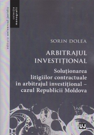 Arbitrajul investiţional : soluţionarea litigiilor contractuale în arbitrajul investiţional,cazul Republicii Moldova