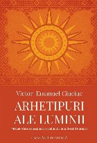 Arhetipuri ale luminii : metamorfoze conceptuale şi culturale în sud-estul Europei