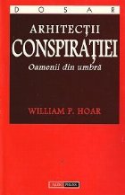 Arhitectii conspiratiei Oamenii din umbra