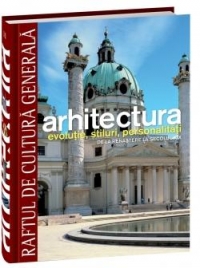 Arhitectura. Evolutie, stiluri, personalitati - De la Renastere la secolul XIX - Vol. 11