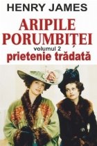 Aripile porumbitei - volumul 2: Prietenie tradata