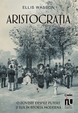 Aristocraţia - O poveste despre putere şi lux în istoria modernă