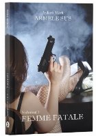 Armele sus. Volumul I: Femme Fatale