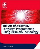 Art of Assembly Language Programming Using PIC (R) Technolog