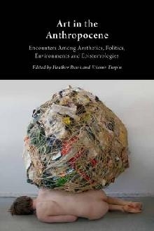 Art in the Anthropocene: Encounters Among Aesthetics, Politi