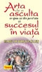 Arta de a asculta ce spun cei din jurul tau si succesul in viata