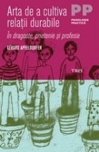 Arta de a cultiva relatii durabile in dragoste, prietenie si profesie Arta de a cultiva relatii durabile in dragoste, prietenie si profesie