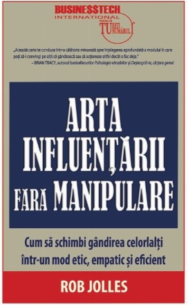 Arta influentarii fara manipulare. Cum sa schimbi gandirea celorlalti intr-un mod etic, empatic si eficient