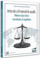 Arta de a fi moral în audit : dileme etice între moralitate şi legalitate