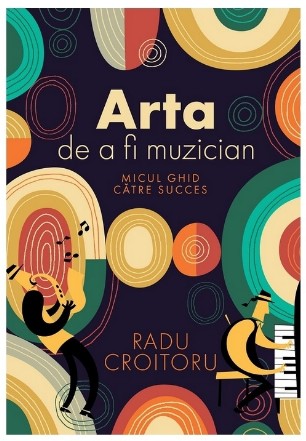 Arta de a fi muzician : micul ghid către succes