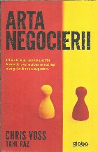 Arta negocierii. Tehnicile negociatorului sef FBI. Invata de la cel mai bun cum sa iesi invingator din orice n