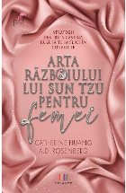 Arta razboiului lui Sun Tzu pentru femei. Strategii pentru a castiga fara sa te implici in conflicte