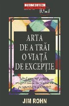 Arta de a trăi o viaţă de excepţie : ghidul tău pentru obţinerea bunăstării materiale, pentru a te buc