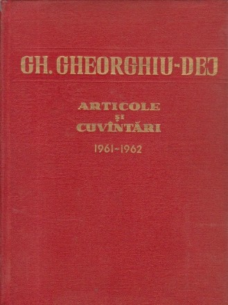 Articole si cuvintari (Iunie 1961-Decembrie 1962) - Gh. Gheorghiu-Dej