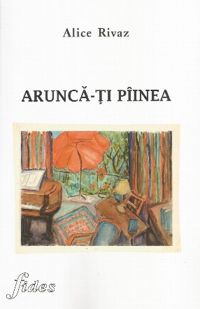Aruncă-ţi pîinea : roman